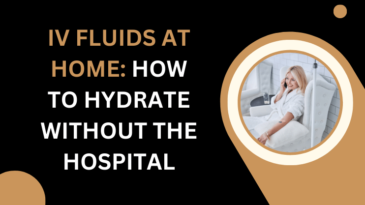 Read more about the article How To Get IV Fluids Without Going To Hospital?